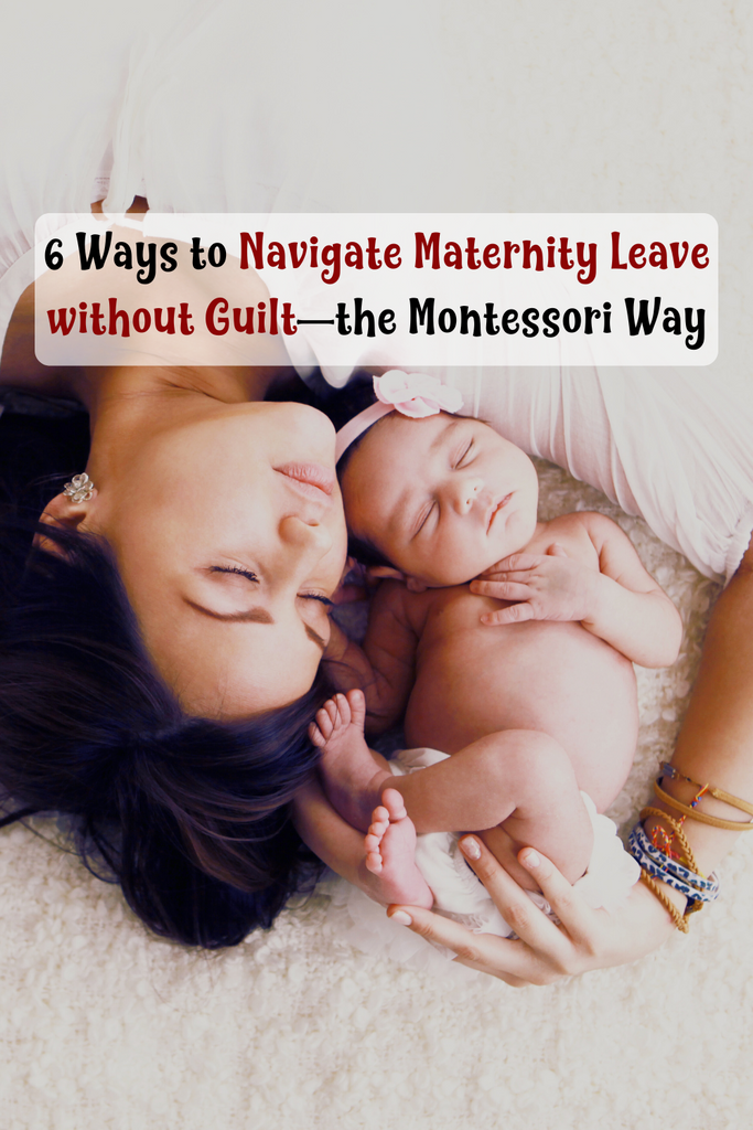 6 Ways to Navigate Maternity Leave without Guilt—the Montessori Way