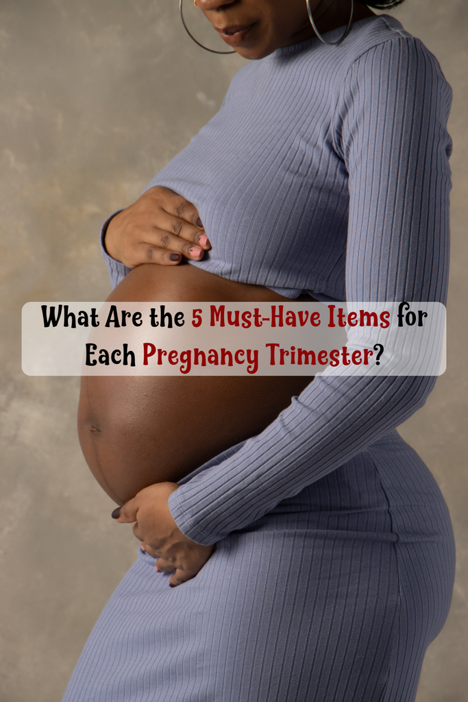 What Are the 5 Must-Have Items for Each Pregnancy Trimester?