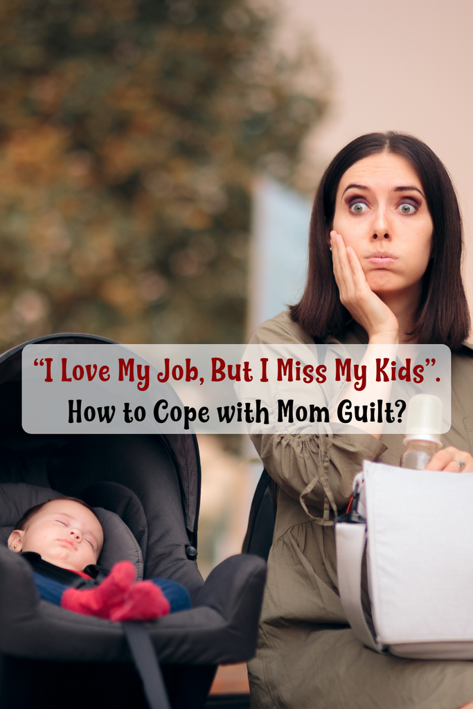 “I Love My Job, But I Miss My Kids”. How to Cope with Mom Guilt?