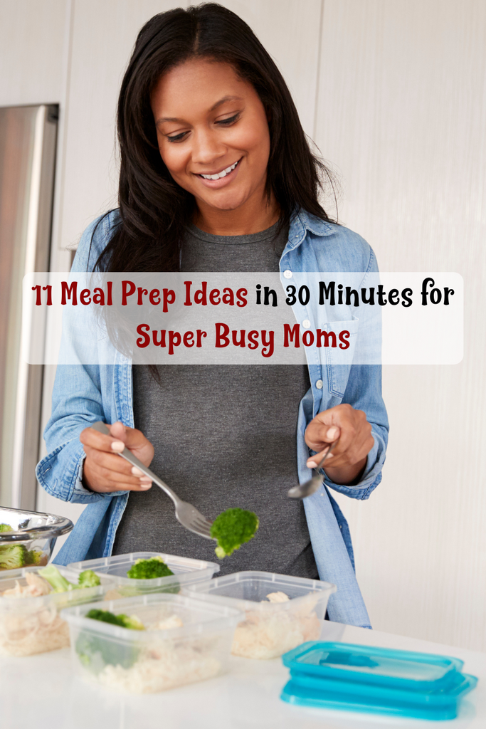 11 Meal Prep Ideas in 30 Minutes for Super Busy Moms